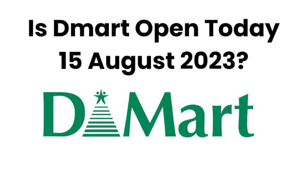 Dmart Open Today 15 August 2023